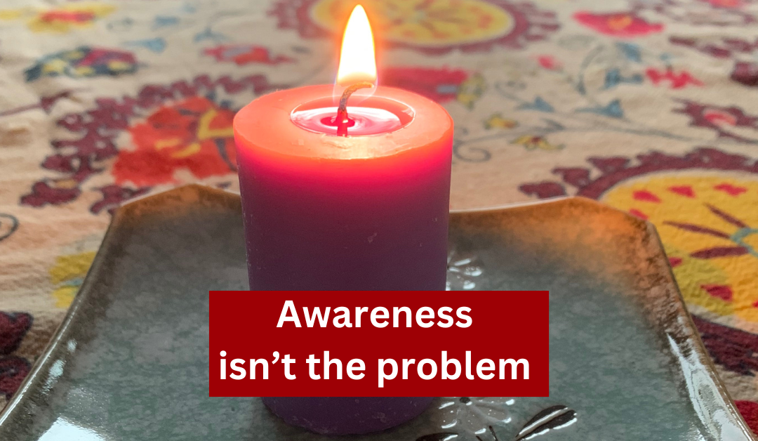 Awareness is Not Enough