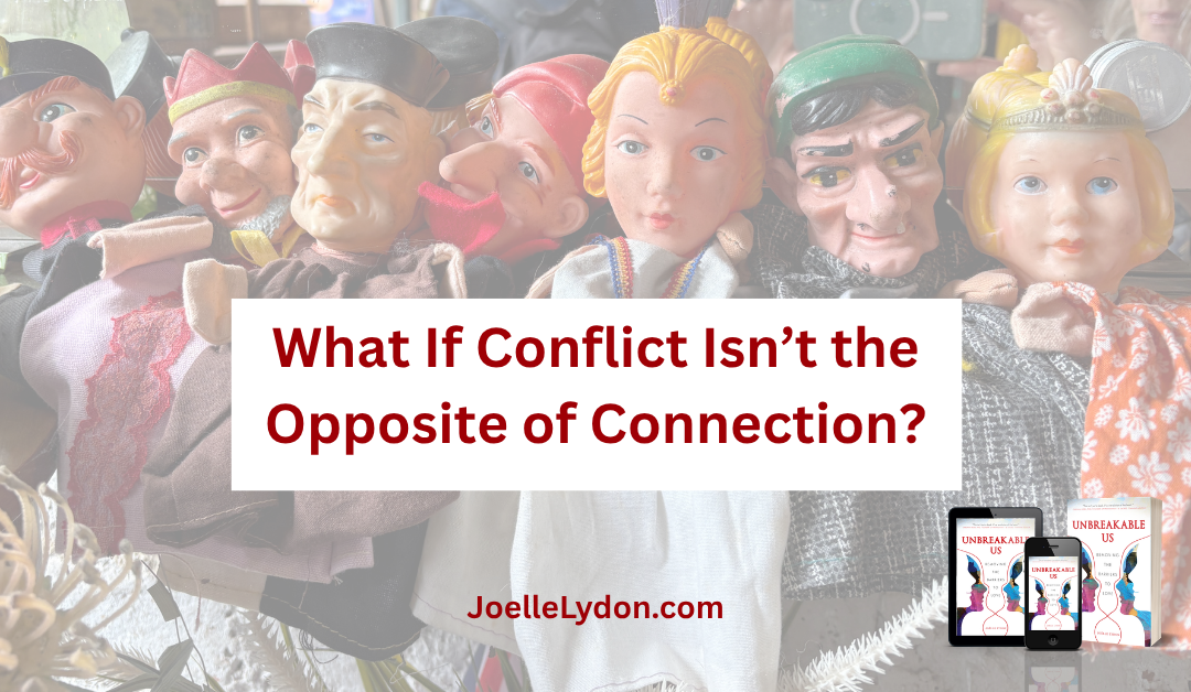 What if Conflict Isn’t the Opposite of Connection?